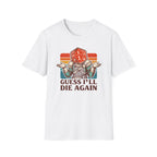 Guess I'll Die Again T-Shirt