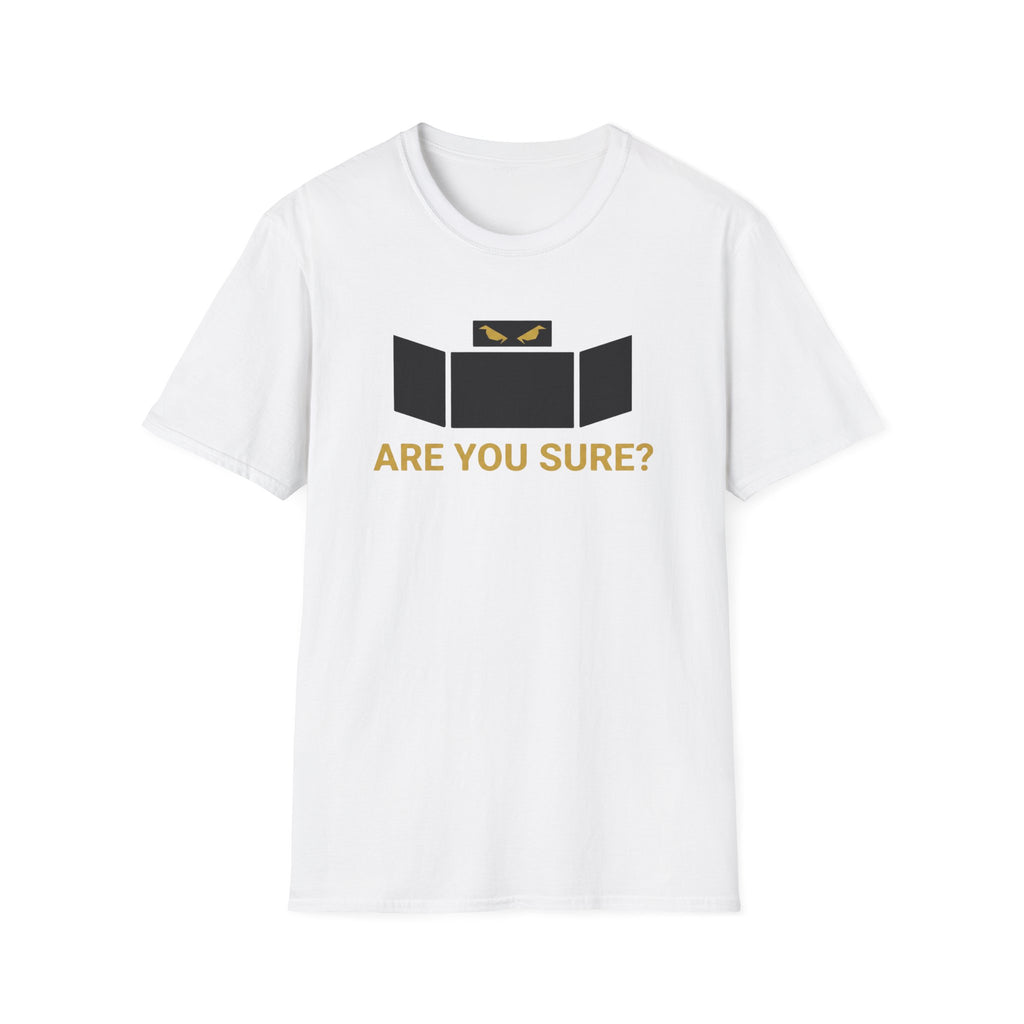 Are You Sure T-Shirt