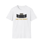 Are You Sure T-Shirt