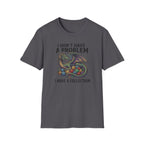 I Don't Have a Problem T-Shirt
