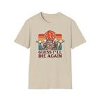 Guess I'll Die Again T-Shirt