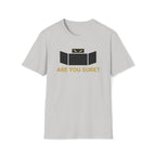 Are You Sure T-Shirt
