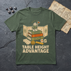 Table Height Advantage T-Shirt — Military Green
